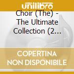 Choir (The) - The Ultimate Collection (2 Cd) cd musicale di Various Artists