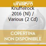 Knuffelrock 2016 (Nl) / Various (2 Cd) cd musicale di Sony