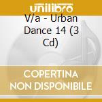 V/a - Urban Dance 14 (3 Cd) cd musicale di V/a