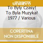 To Byly Czasy! To Byla Muzyka! 1977 / Various cd