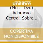 (Music Dvd) Adoracao Central: Sobre Coisas Espirituais Ao Vivo cd