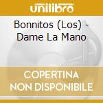Bonnitos (Los) - Dame La Mano cd
