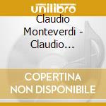Claudio Monteverdi - Claudio Monteverdi cd musicale di Claudio Monteverdi
