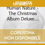 Human Nature - The Christmas Album Deluxe Edition cd musicale di Human Nature