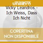Vicky Leandros - Ich Weiss, Dass Ich Nicht cd musicale di Vicky Leandros