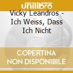 Vicky Leandros - Ich Weiss, Dass Ich Nicht cd