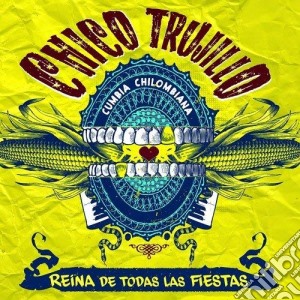 Chico Trujillo - Reina De Todas Las Fiestas cd musicale di Trujillo Chico
