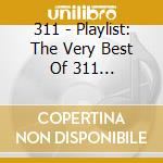 311 - Playlist: The Very Best Of 311 [Explicit] cd