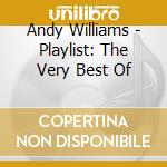 Andy Williams - Playlist: The Very Best Of cd musicale di Andy Williams