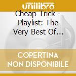 Cheap Trick - Playlist: The Very Best Of Cheap Trick cd