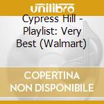 Cypress Hill - Playlist: Very Best (Walmart) cd