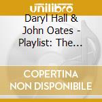 Daryl Hall & John Oates - Playlist: The Very Best Of cd musicale di Hall & Oates