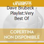 Dave Brubeck - Playlist:Very Best Of cd musicale di Dave Brubeck