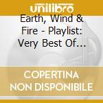 Earth, Wind & Fire - Playlist: Very Best Of Earth W cd musicale di Earth, Wind & Fire