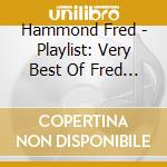 Hammond Fred - Playlist: Very Best Of Fred Ha