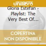 Gloria Estefan - Playlist: The Very Best Of Gloria Estefan cd musicale di Gloria Estefan