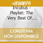 Incubus - Playlist: The Very Best Of Inc cd