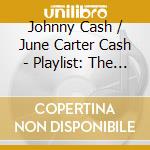 Johnny Cash / June Carter Cash - Playlist: The Very Best Of cd musicale di Johnny Cash / June Carter Cash