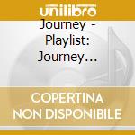 Journey - Playlist: Journey Greatest Hits Live cd musicale di Journey