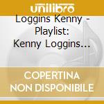Loggins Kenny - Playlist: Kenny Loggins The Ro cd musicale di Kenny Loggins