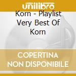 Korn - Playlist Very Best Of Korn cd musicale di Korn