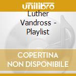 Luther Vandross - Playlist cd musicale di Luther Vandross