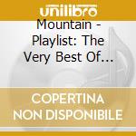 Mountain - Playlist: The Very Best Of Mou cd