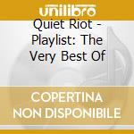 Quiet Riot - Playlist: The Very Best Of cd musicale di Quiet Riot