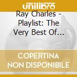 Ray Charles - Playlist: The Very Best Of Ray Charles cd musicale di Ray Charles