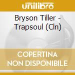 Bryson Tiller - Trapsoul (Cln) cd musicale di Bryson Tiller
