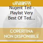 Nugent Ted - Playlist Very Best Of Ted Nug cd