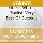 Guess Who - Playlist: Very Best Of Guess W cd