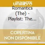 Romantics (The) - Playlist: The Very Best Of cd musicale di Romantics (The)