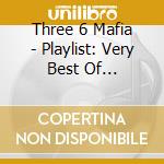 Three 6 Mafia - Playlist: Very Best Of (Walmart) cd