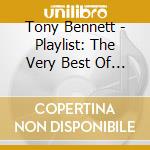 Tony Bennett - Playlist: The Very Best Of Tony Bennett cd musicale di Tony Bennett