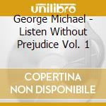 George Michael - Listen Without Prejudice Vol. 1 cd musicale di George Michael