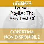 Tyrese - Playlist: The Very Best Of cd musicale di Tyrese