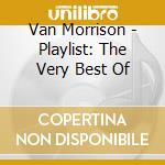 Van Morrison - Playlist: The Very Best Of cd musicale di Van Morrison