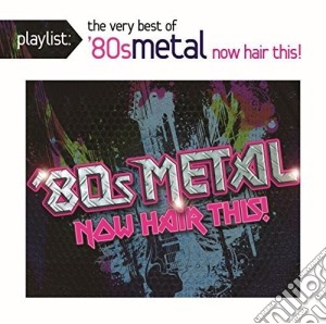 Playlist: The Very Best Of 80S Metal: Now / Various cd musicale