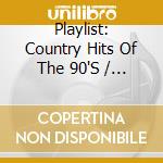 Playlist: Country Hits Of The 90'S / Various cd