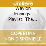 Waylon Jennings - Playlist: The Very Best Of Waylon Jennings cd musicale di Waylon Jennings