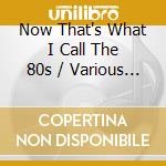 Now That's What I Call The 80s / Various (3 Cd) cd