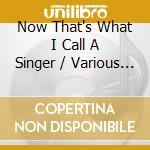 Now That's What I Call A Singer / Various (3 Cd) cd