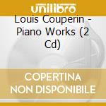 Louis Couperin - Piano Works (2 Cd) cd musicale di Chalmeau, Pierre