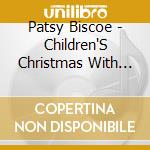 Patsy Biscoe - Children'S Christmas With Patsy Biscoe cd musicale di Patsy Biscoe