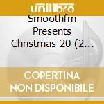 Smoothfm Presents Christmas 20 (2 Cd) cd musicale di Unknown
