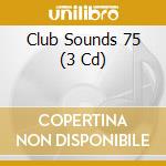 Club Sounds 75 (3 Cd) cd