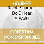Ralph Sharon - Do I Hear A Waltz cd