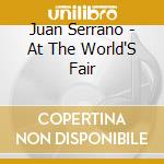 Juan Serrano - At The World'S Fair cd musicale di Juan Serrano