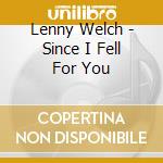 Lenny Welch - Since I Fell For You cd musicale di Lenny Welch